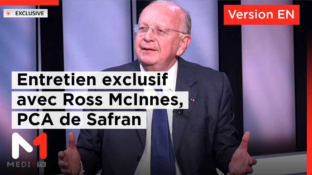 safran 27 Ross McInnes sur Medi1TV : Safran et le Maroc, l’alliance industrielle qui redéfinit l’avenir de l’aéronautique mondiale